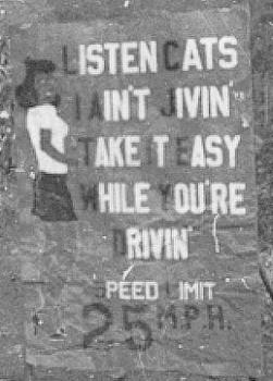 "Listen cats I ain't jivin' take it easy while you're drivin."